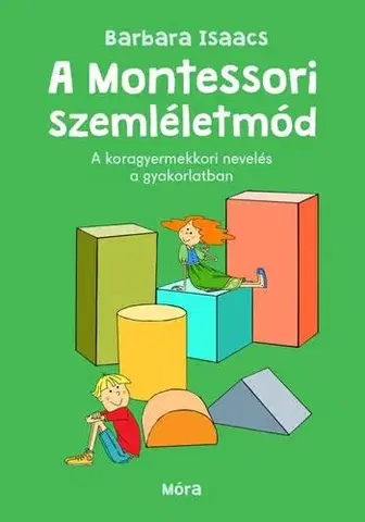 Výchova, cvičenie a hry s deťmi A Montessori-szemléletmód - Barbara Isaacs,Angéla Bureau