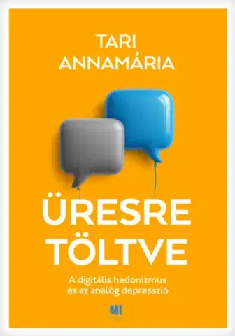Psychológia, etika Üresre töltve - A digitális hedonizmus és az analóg depresszió - Annamária Tari
