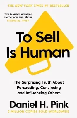 Podnikanie, obchod, predaj To Sell Is Human - Daniel H. Pink