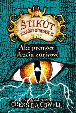 Dobrodružstvo, napätie, western Ako premôcť dračiu zúrivosť (Štikút Strašný Šťukovec III. 12) - Cressida Cowell,Otakar Kořínek