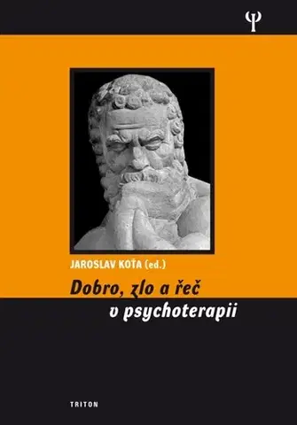 Psychiatria a psychológia Dobro, zlo a řeč v psychoterapii - Jaroslav Koťa