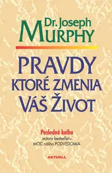 Psychológia, etika Pravdy, ktoré zmenia váš život - Joseph Murphy