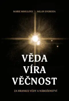 Náboženstvo - ostatné Věda, víra, věčnost - Marie Mihulová,Milan Svoboda