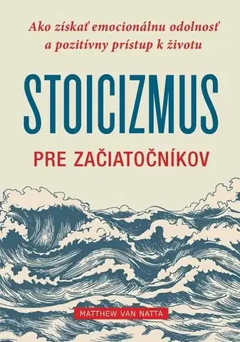 Filozofia Stoicizmus pre začiatočníkov - Matthew Van Natta