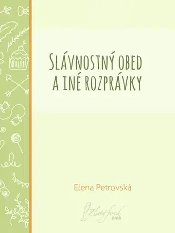 Novely, poviedky, antológie Slávnostný obed a iné rozprávky - Elena Petrovská