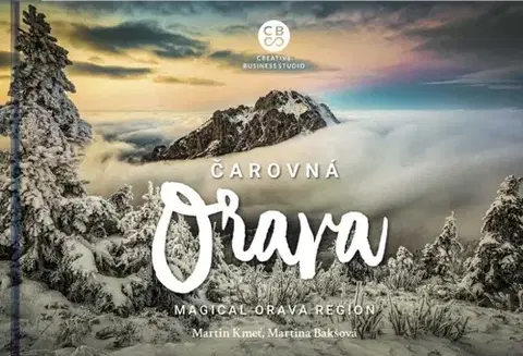 Encyklopédie, obrazové publikácie Čarovná Orava - Magical Orava Region - Martina Bakšová,Martin Kmeť