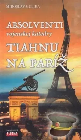 Skutočné príbehy Absolventi vojenskej katedry tiahnu na Paríž - Miroslav Gulika