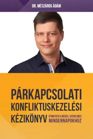 Partnerstvo Párkapcsolati konfliktuskezelési kézikönyv - Útmutató a békés, szerelmes mindennapokhoz - Ádám Mészáros