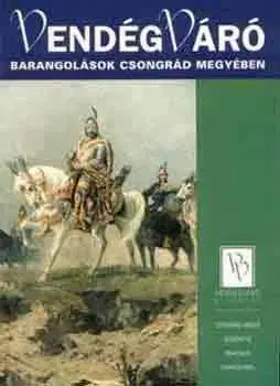 Geografia, mapy, sprievodcovia Vendégváró - Barangolások Csongrád megyében - Ferenc Somorjai
