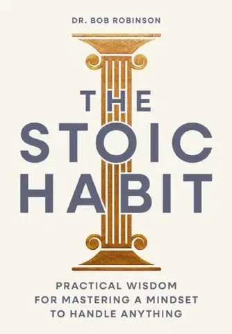 Motivačná literatúra The Stoic Habit - Dr. Bob Robinson