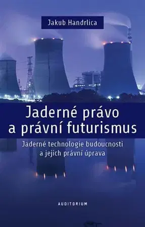 Právo - ostatné Jaderné právo a právní futurismus - Jakub Handrlica
