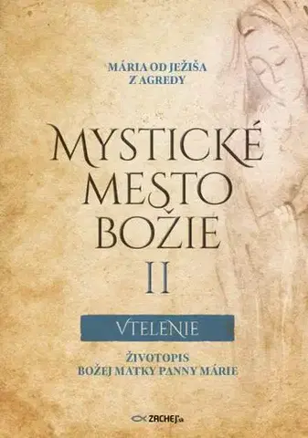 Kresťanstvo Mystické mesto Božie II Vtelenie - Mária od Ježiša z Agredy
