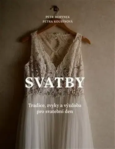 Sociológia, etnológia Svatby - Petr Herynek,Petra Koubínová