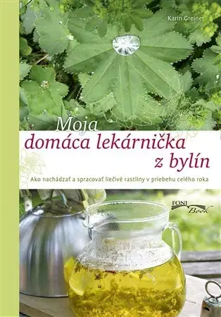 Prírodná lekáreň, bylinky Moja domáca lekárnička z bylín - Karin Greinerová