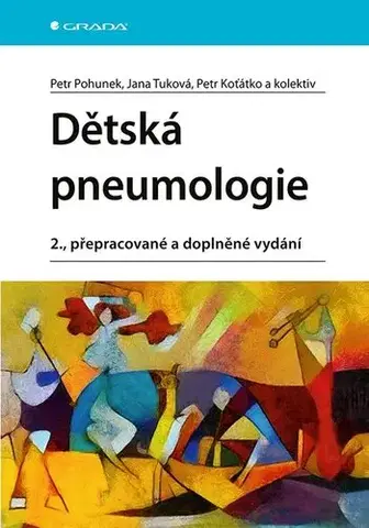 Pediatria Dětská pneumologie, 2., přepracované a doplněné vydání - Petr Pohunek,Jana Tuková,Petr Koťátko,Kolektív autorov