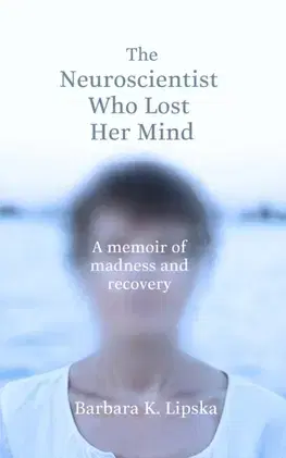 Psychológia, etika The Neuroscientist Who Lost Her Mind - Barbara K. Lipska