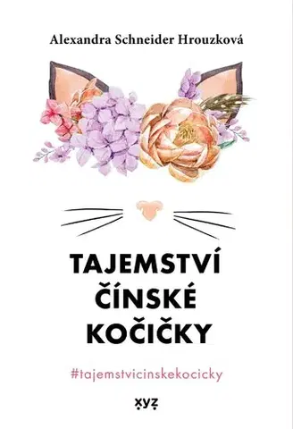 Motivačná literatúra - ostatné Tajemství čínské kočičky - Alexandra Schneider Hrouzková