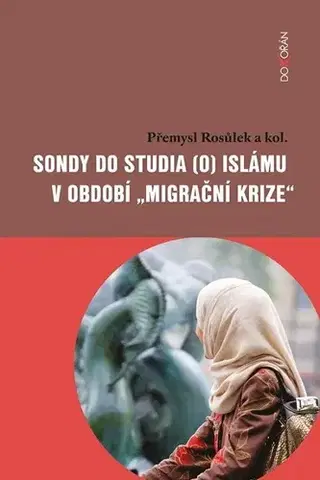 Eseje, úvahy, štúdie Sondy do studia (o) islámu v období - Přemysl Rosůlek