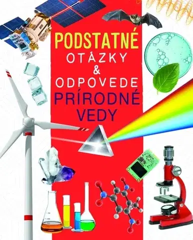 Veda a technika Prírodné vedy - Podstatné otázky & odpovede - Nicola Deschamps,Rebecca Kealy