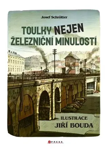 Veda, technika, elektrotechnika Toulky nejen železniční minulostí - Josef Schrötter,Jiří Bouda