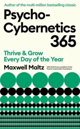 Psychológia, etika Psycho-Cybernetics 365 - Maxwell Maltz,Matt Furey