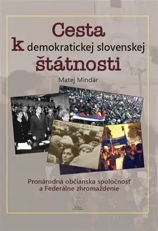 Slovenské a české dejiny Cesta k demokratickej slovenskej štátnosti - Matej Mindár