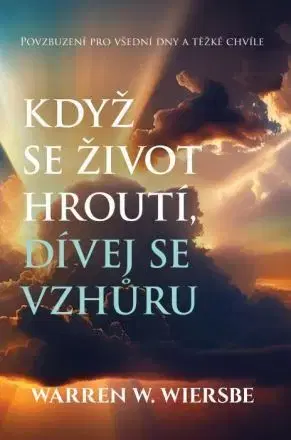 Duchovný rozvoj Když se život hroutí, dívej se vzhůru - Wiersbe W. Warren