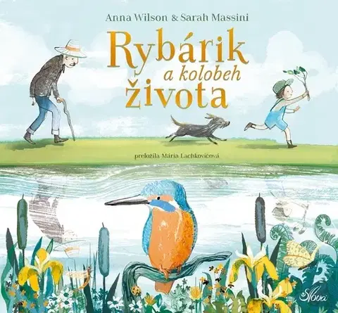Rozprávky Rybárik a kolobeh života - Anna Wilsonová,Sarah Massini,Mária Lachkovičová