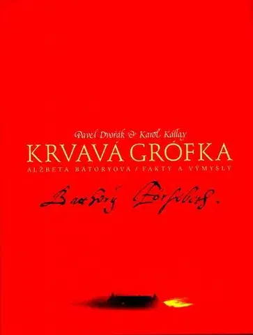 História Krvavá grófka Alžbeta Bátoryová Fakty a výmysly - Pavel Dvořák,Karol Kállay