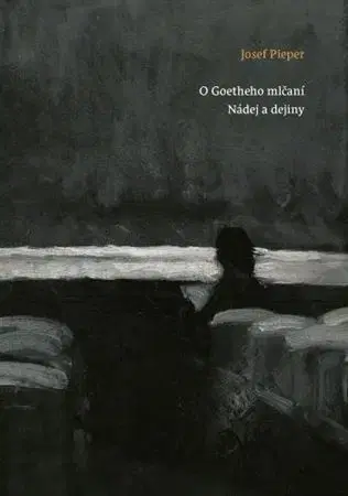 Filozofia O Goetheho mlčaní. Nádej a dejiny - Josef Pieper