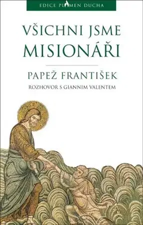 Kresťanstvo Všichni jsme misionáři - Pápež František,Gianni Valente