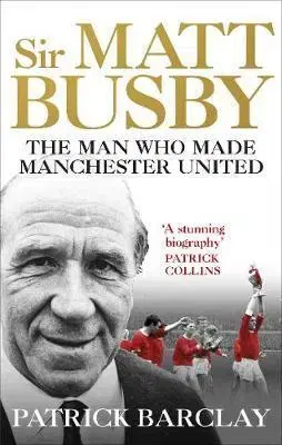 Biografie - ostatné Sir Matt Busby - Patrick Barclay