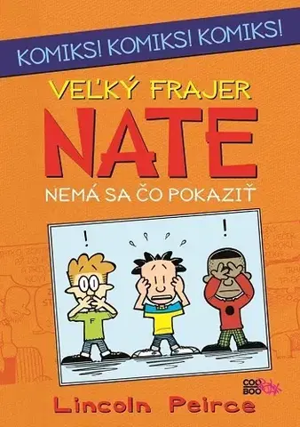 Pre chlapcov Veľký frajer Nate - Nemá sa čo pokaziť - Lincoln Peirce