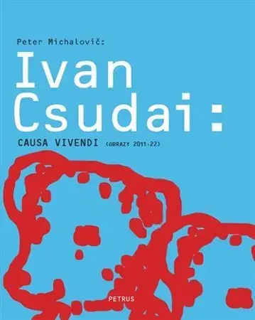 Maliarstvo, grafika Ivan Csudai - Causa vivendi - Peter Michalovič