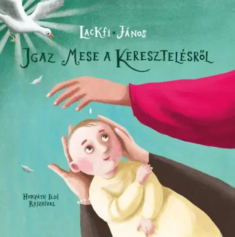 Náboženská literatúra pre deti Igaz mese a keresztelésről - János Lackfi