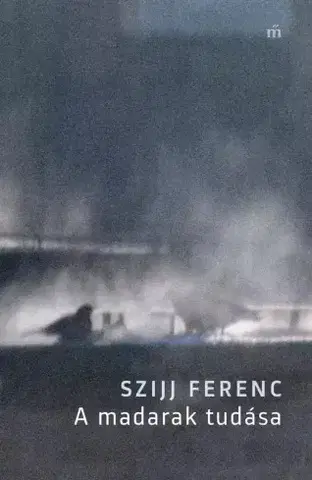 Svetová beletria A madarak tudása - Ferenc Szijj