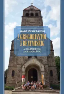 Náboženstvo - ostatné A gregoriántól a beatmiséig - A beatmisétől a gregoriánig - Szabó József László