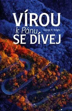Kresťanstvo Vírou k Pánu se dívej - George R. Knight
