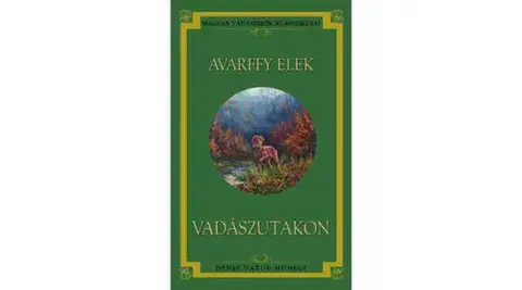Poľovníctvo Vadászutakon - Elek Avarffy