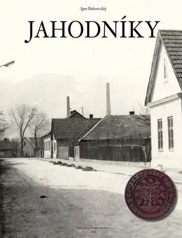 Slovenské a české dejiny Jahodníky - Igor Dobrovolný