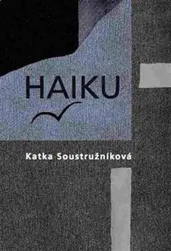 Česká poézia Haiku - Katka Soustružníková,Emil Sláma