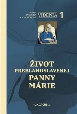 Kresťanstvo Videnia 1: Život Preblahoslavenej Panny Márie - Anna Katarína Emmerichová