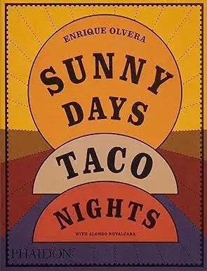 Kuchárky - ostatné Sunny Days, Taco Nights: A Cookbook - Enrique Olvera,Alonso Ruvalcaba