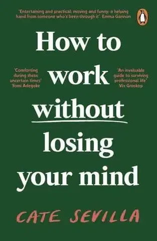 Psychológia, etika How to Work Without Losing Your Mind - Cate Sevilla