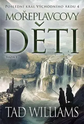 Sci-fi a fantasy Poslední král Východního Ardu 4: Mořeplavcovy děti 1 - Tad Williams,Petr Kotrle