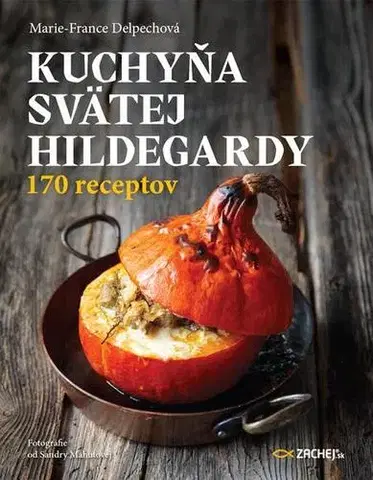 Kuchárky - ostatné Kuchyňa svätej Hildegardy - Marie-France Delpechová