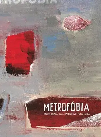 Slovenská poézia Metrofóbia - Lucie Potůčková,Peter Balko,Maroš Hečko