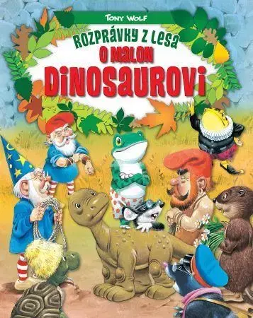Rozprávky pre malé deti Rozprávky z lesa - O malom dinosaurovi, 2.vydanie - Tony Wolf