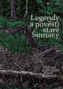 Česká beletria Legendy a pověsti staré Šumavy - Josef Rauvolf
