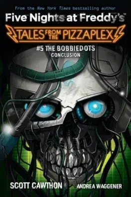 Fantasy, upíri The Bobbiedots Conclusion (Five Nights at Freddy's: Tales from the Pizzaplex 5) - Scott Cawthon,Andrea Waggener